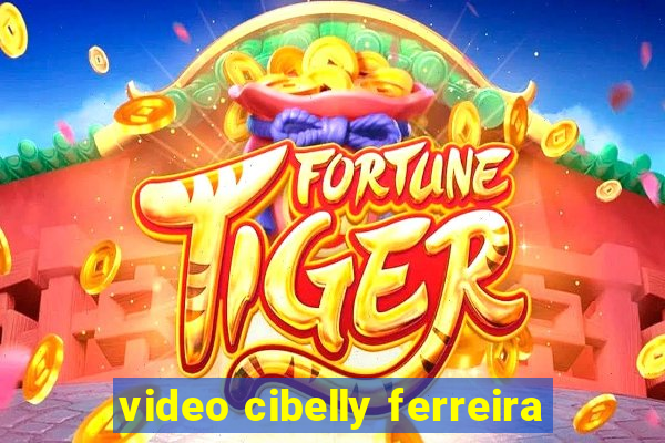 video cibelly ferreira